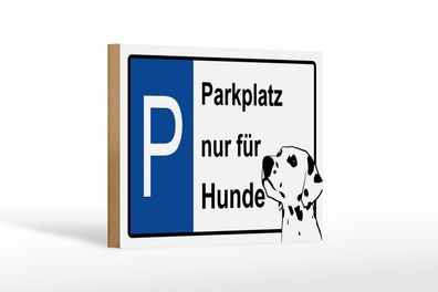 Holzschild Hinweis 18x12cm Parkplatz nur für Hunde Holz Deko Schild