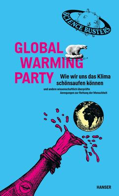 Global Warming Party Wie wir uns das Klima schoensaufen koennen und