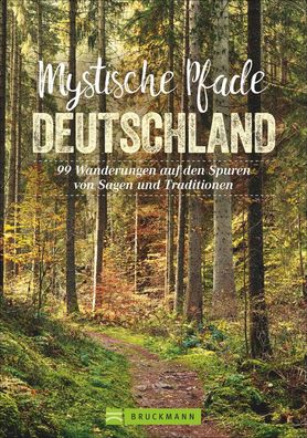 Mystische Pfade Deutschland 99 Wanderungen auf den Spuren von Sagen