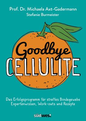 Goodbye Cellulite. Das Erfolgsprogramm fuer straffes Bindegewebe. E