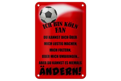 Blechschild Spruch 12x18 cm ich bin Köln Fan Fußball Metall Deko Schild