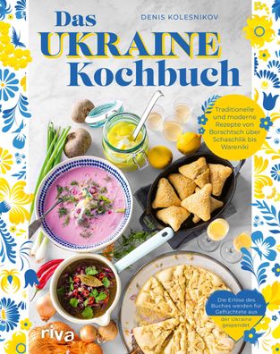 Das Ukraine-Kochbuch Traditionelle und moderne Rezepte von Borschts