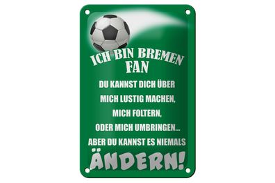 Blechschild Spruch 12x18 cm ich bin Bremen Fan Fußball Deko Schild