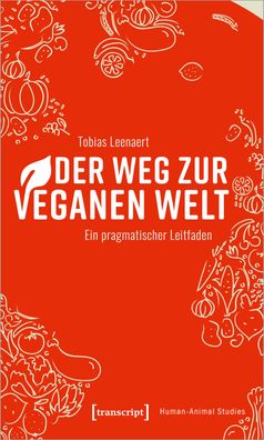 Der Weg zur veganen Welt Ein pragmatischer Leitfaden Leenaert, Tobi