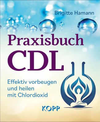 Praxisbuch CDL Effektiv vorbeugen und heilen mit Chlordioxid Brigit