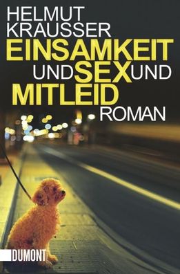 Einsamkeit und Sex und Mitleid Roman Roman Roman Helmut Krausser T