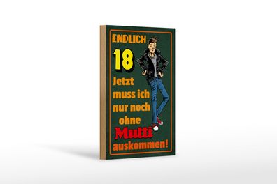 Holzschild Spruch 12x18 cm endlich 18 muss noch ohne Mutti Deko Schild