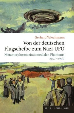 Von der deutschen Flugscheibe zum Nazi-UFO Metamorphosen eines medi