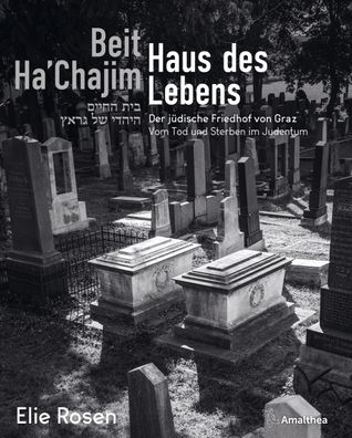 Beit Ha Chajim - Haus des Lebens Der juedische Friedhof von Graz. V