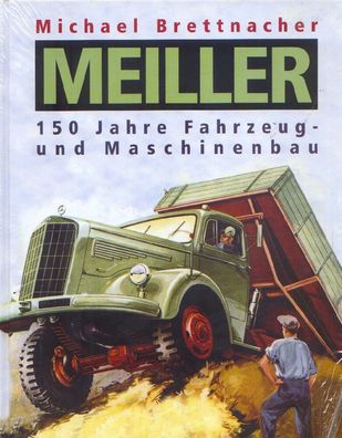 Meiller LKW 150 Jahre Fahrzeug und Maschienenbau, Michael Brettnacher, Oldtimer