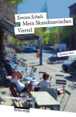 Mein Skandinavisches Viertel Berliner Orte Schulz, Torsten Berline