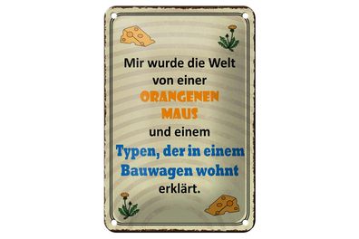 Blechschild Spruch 12x18 cm Welt orangene Maus und Typen Deko Schild