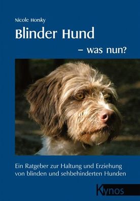 Blinder Hund - was nun? Ein Ratgeber zur Haltung und Erziehung von