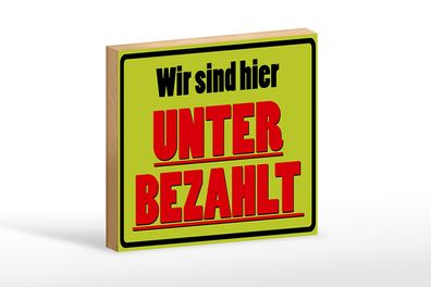 Holzschild Spruch 18x12 cm wir sind hier unterbezahlt Deko Schild