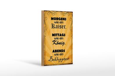 Holzschild Spruch 12x18 cm Morgens Kaiser mittags König Deko Schild