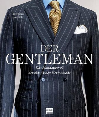 Der Gentleman: Das Standardwerk der klassischen Herrenmode, Bernhard Roetzel