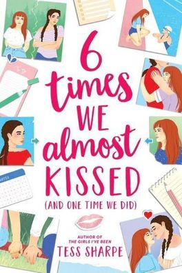 6 Times We Almost Kissed (And One Time We Did), Tess Sharpe
