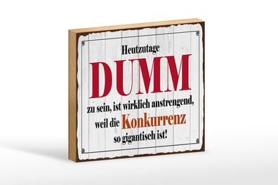 Holzschild Spruch 18x12 cm Heutzutage DUMM zu sein ist Deko Schild
