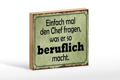 Holzschild Spruch 18x12cm mal Chef fragen was er beruflich Deko Schild