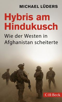Hybris am Hindukusch Wie der Westen in Afghanistan scheiterte Micha
