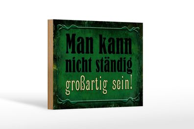 Holzschild Spruch 18x12 cm nicht ständig großartig sein Deko Schild