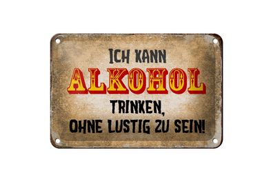 Blechschild Spruch 18x12 cm kann Alkohol trinken ohne lustig Deko Schild
