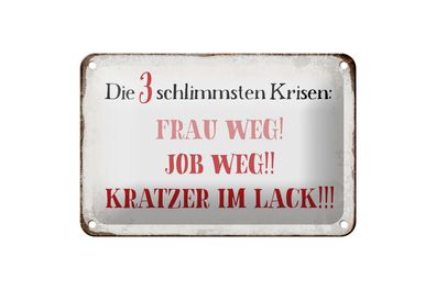 Blechschild Spruch 18x12 cm 3 Krisen Frau Job weg Kratzer Deko Schild