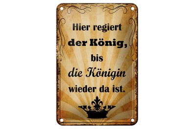 Blechschild Spruch 12x18 cm hier regiert König bis Königin Deko Schild