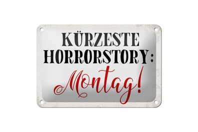 Blechschild Spruch 18x12 cm kürzeste Horrorstory Montag Metall Deko Schild