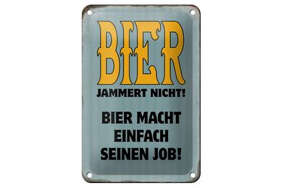 Blechschild Spruch 12x18 cm Bier jammert nicht macht Job Deko Schild