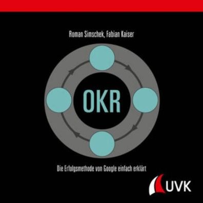 OKR: Die Erfolgsmethode von Google einfach erkl?rt, Roman Simschek