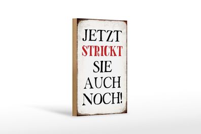 Holzschild Spruch 12x18 cm jetzt strickt sie auch noch Deko Schild