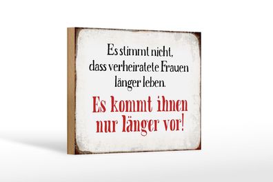 Holzschild Spruch 18x12 cm verheiratete Frauen länger leben Deko Schild