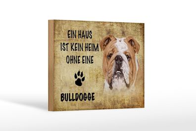 Holzschild Spruch 18x12 cm Bulldogge Hund ohne kein Heim Deko Schild