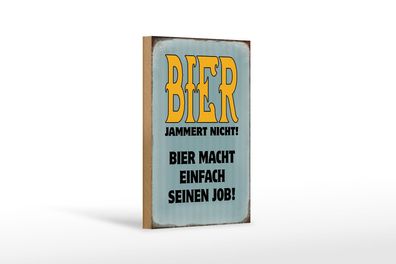 Holzschild Spruch 12x18 cm Bier jammert nicht macht Job Deko Schild