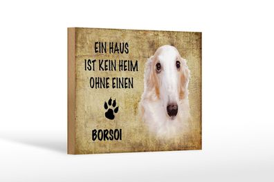 Holzschild Spruch 18x12 cm Borsoi Hund ohne kein Heim Deko Schild