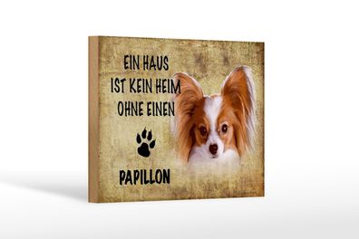 Holzschild Spruch 18x12 cm Papillon Hund ohne kein Heim Deko Schild