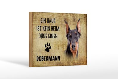 Holzschild Spruch 18x12 cm Doberman Hund ohne kein Heim Deko Schild