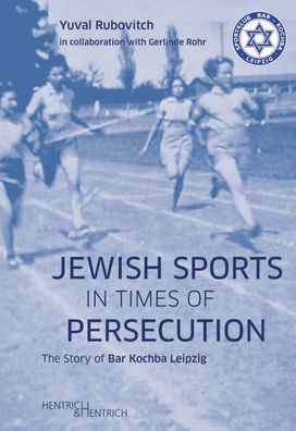 Jewish Sports in Times of Persecution: The Story of Bar Kochba Leipzig, Yuv ...
