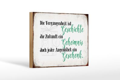 Holzschild Spruch 18x12 cm Vergangenheit Zukunft Augenblick Deko Schild