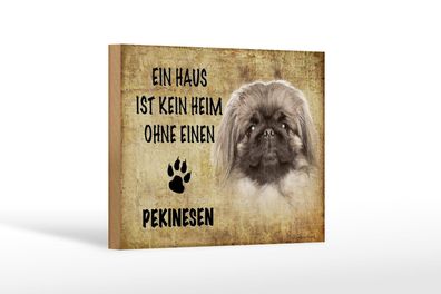 Holzschild Spruch 18x12 cm Pekinesen Hund ohne kein Heim Deko Schild