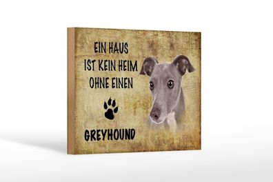 Holzschild Spruch 18x12 cm Greyhound Hund ohne kein Heim Deko Schild