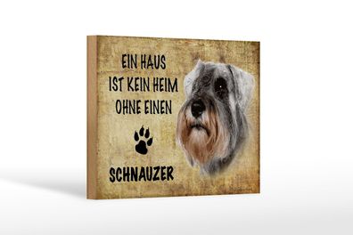 Holzschild Spruch 18x12 cm Schnauzer Hund ohne kein Heim Deko Schild