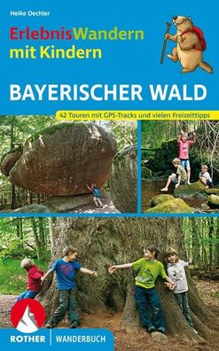 Erlebniswandern mit Kindern Bayerischer Wald 42 Wanderungen und Aus