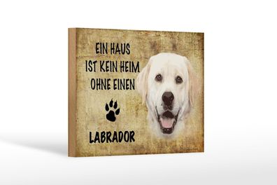 Holzschild Spruch 18x12 cm Labrador Hund ohne kein Heim Deko Schild