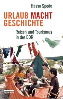 Urlaub Macht Geschichte Reisen und Tourismus in der DDR Spode, Hass