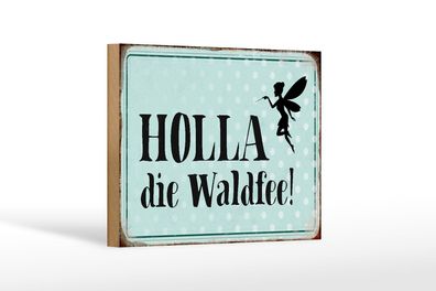 Holzschild Spruch 18x12 cm Holla die Waldfee Geschenk Deko Schild