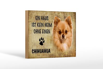 Holzschild Spruch 18x12 cm Chihuahua Hund ohne kein Heim Deko Schild