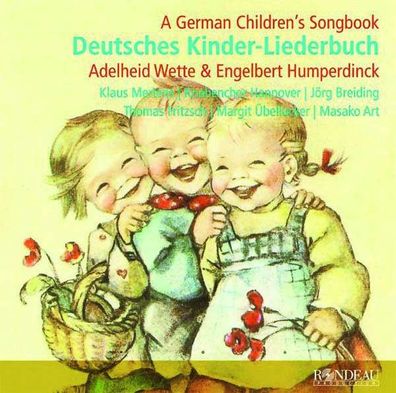 Engelbert Humperdinck (1854-1921): Deutsches Kinder-Liederbuch - Rondeau - (CD / ...