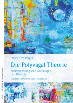 Die Polyvagal-Theorie Neurophysiologische Grundlagen der Therapie.